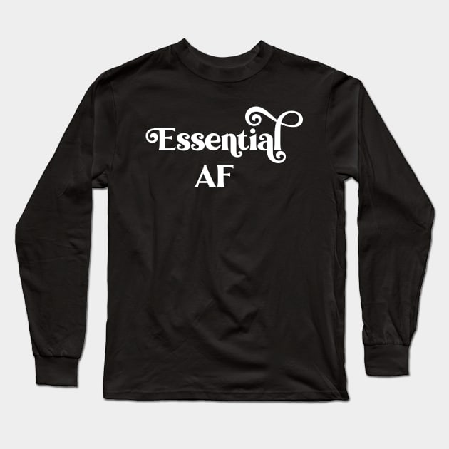 Essential AF - Essential Employee - Essential Mother Fucker Long Sleeve T-Shirt by kdpdesigns